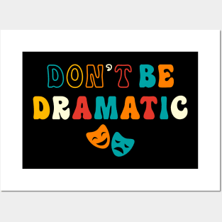 Be Dramatic Funny Theatre Gifts Drama Theater Posters and Art